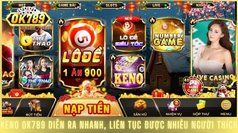 Keno OK789 diễn ra nhanh, liên tục được nhiều người thích