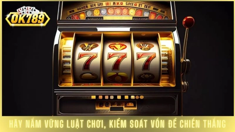 Hãy nắm vững luật chơi, kiểm soát vốn để chiến thắng