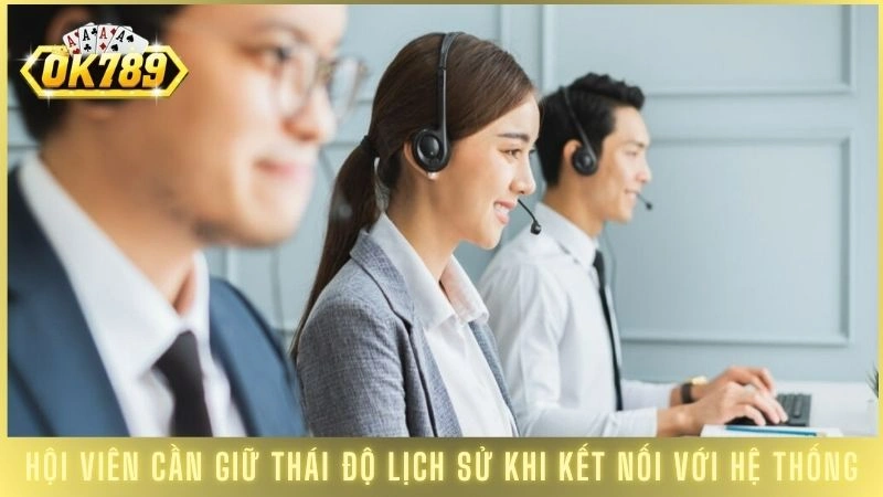 Hội viên cần giữ thái độ lịch sử khi kết nối với hệ thống