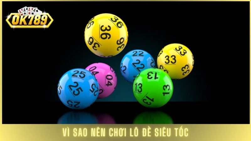 Vì sao nên chơi lô đề siêu tốc tại cổng game OK789