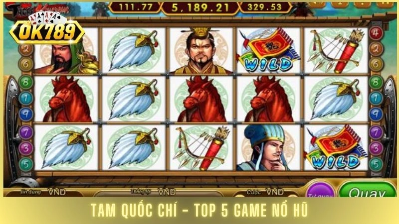 Tam Quốc Chí - Top 5 game nổ hũ đổi tiền mặt hay nhất