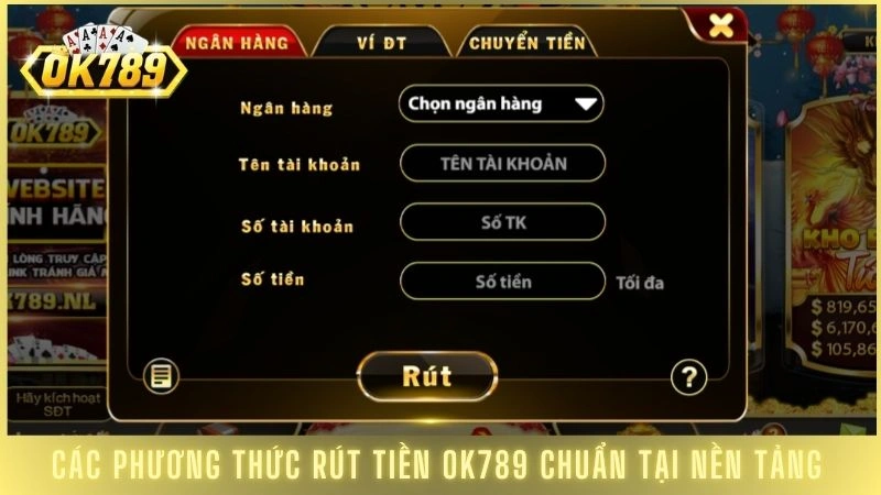 Các phương thức rút tiền OK789 chuẩn tại nền tảng