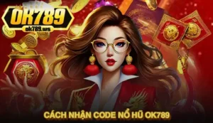 Hướng dẫn chi tiết cách nhận code nổ hũ Ok789 cập nhật 2025